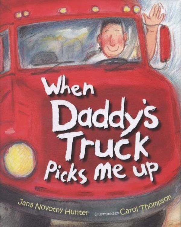 Cover Art for 9781847800923, When Daddy's Truck Picks Me Up by Jana Novotny Hunter