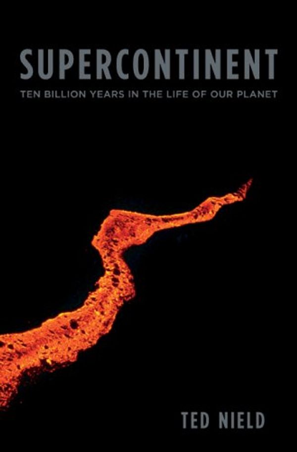 Cover Art for 9780674026599, Supercontinent: Ten Billion Years in the Life of Our Planet by Ted Nield