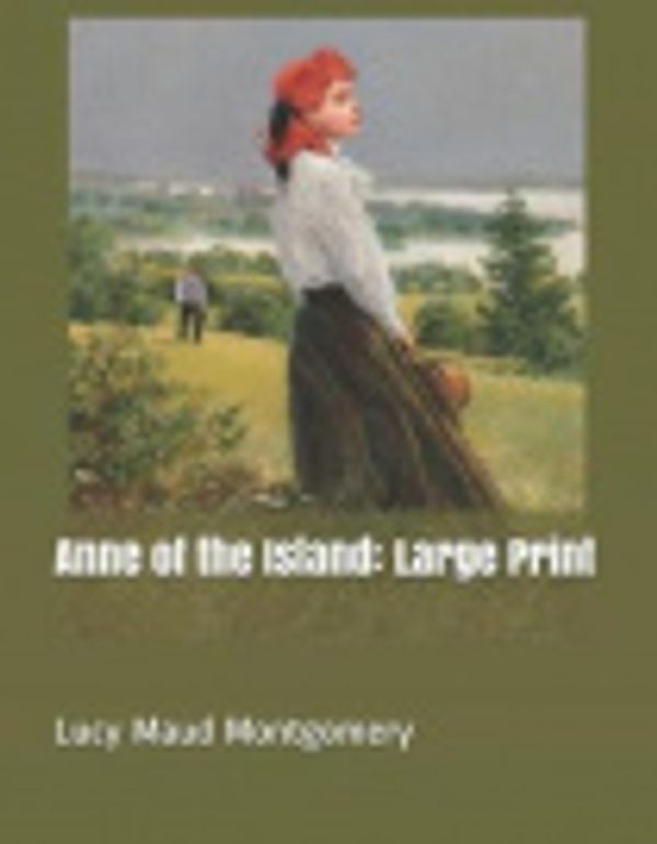 Cover Art for 9781090247155, Anne of the Island: Large Print by Lucy Maud Montgomery