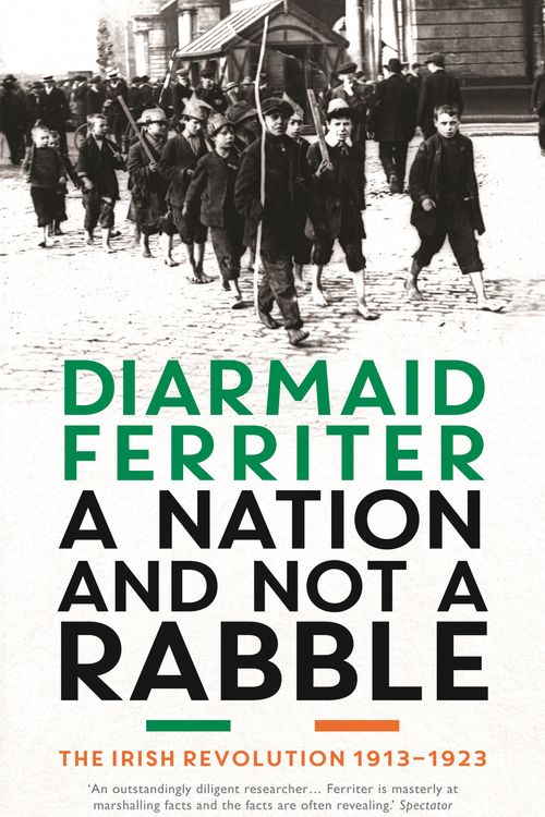 Cover Art for 9781781250419, A Nation and not a Rabble: The Irish Revolutions 1913-23 by Diarmaid Ferriter