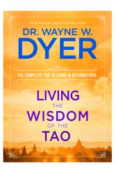Cover Art for 9781401921491, Living the Wisdom of the Tao: The Complete Tao Te Ching and Affirmations by Dr. Wayne W. Dyer