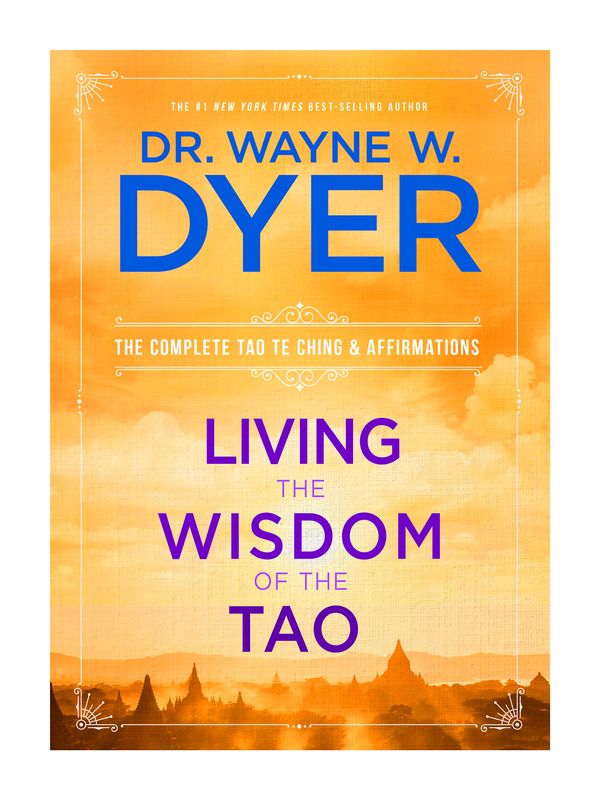 Cover Art for 9781401921491, Living the Wisdom of the Tao: The Complete Tao Te Ching and Affirmations by Dr. Wayne W. Dyer