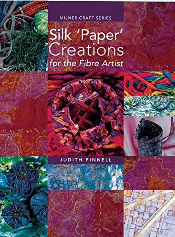 Cover Art for 9781863513364, Silk Paper Creations for the Fibre Artist by Judith Pinnell