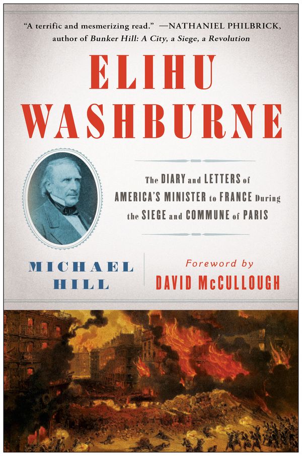 Cover Art for 9781451665307, Elihu Washburne: The Diary and Letters of America’s Minister to France During the Siege and Commune of Paris by Michael Hill