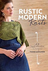 Cover Art for 0499991951444, Rustic Modern Knits: 23 Sophisticated Designs by Yumiko Alexander