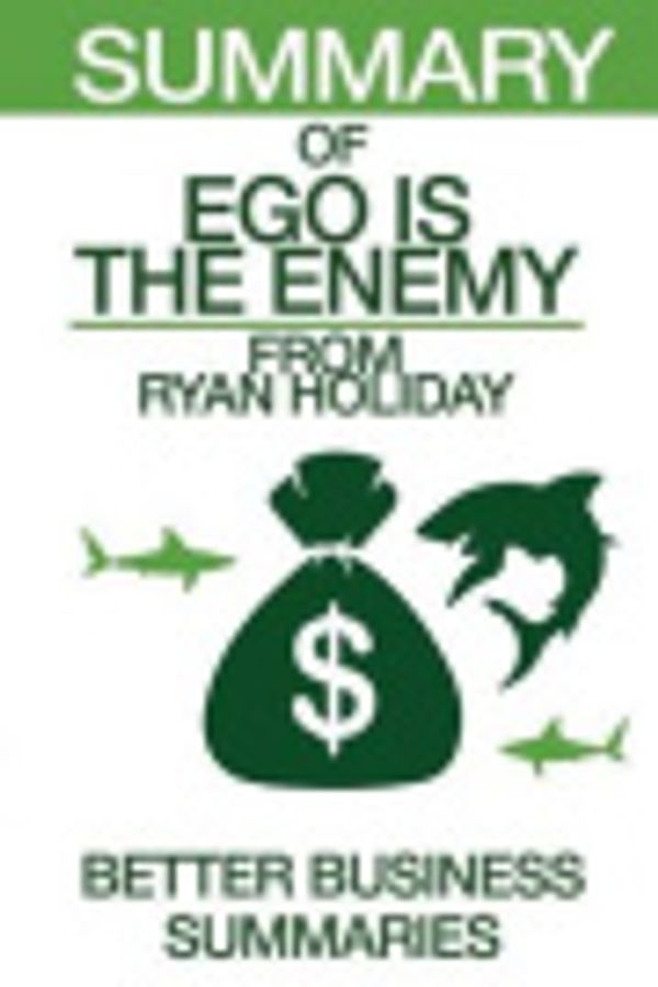 Cover Art for 9781537263557, Summary of Ego Is the EnemyFrom Ryan Holiday by Better Business Summaries