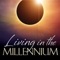 Cover Art for 9781629731667, Living in the Millennium by Robert L. Millet