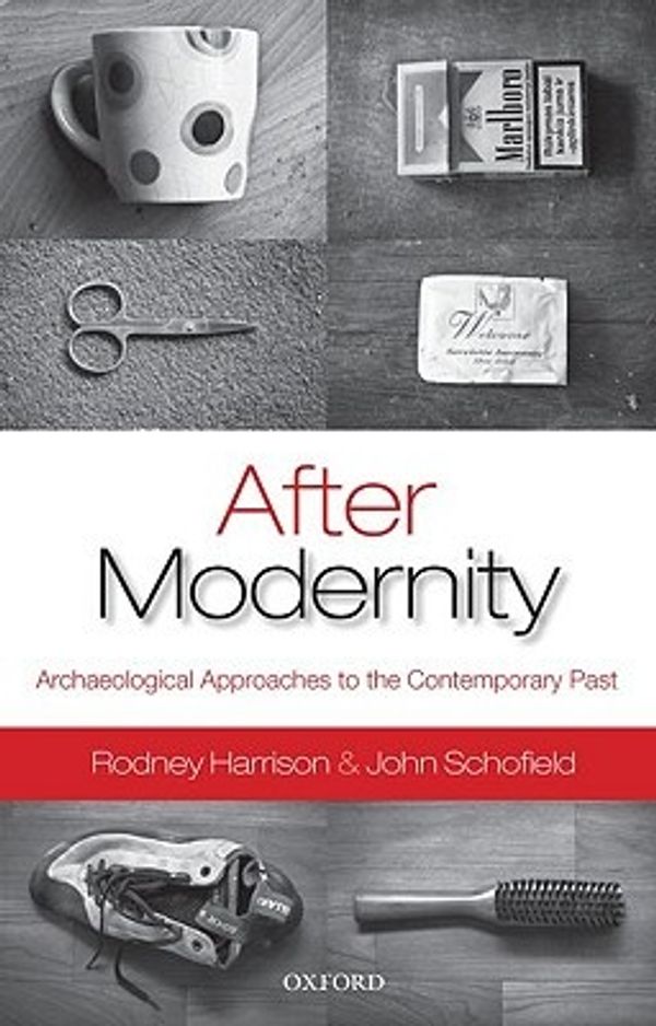 Cover Art for 9780199548088, After Modernity by Rodney Harrison, John Schofield