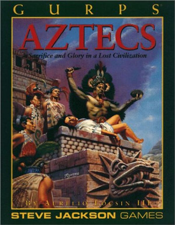 Cover Art for 9781556342608, Gurps Aztecs: Sacrifice and Glory in a Lost Civilization (Steve Jackson Games) by Locsin, Aurelio, III