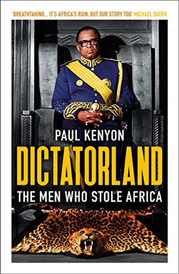 Cover Art for B0716PTC88, Dictatorland: The Men Who Stole Africa by Paul Kenyon