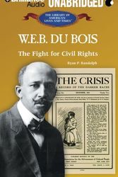 Cover Art for 9781423394365, W. E. B. Du Bois: The Fight for Civil Rights (The Library of American Lives and Times) by Ryan P. Randolph
