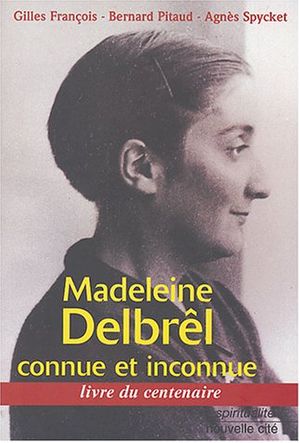 Cover Art for 9782853134583, Madeleine Delbrêl connue et inconnue : Livre du centenaire by Collectif