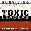 Cover Art for 9781498276092, Surviving Toxic Leaders: How to Work for Flawed People in Churches, Schools, and Christian Organizations by Kenneth O. Gangel