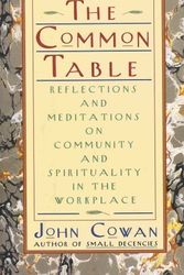 Cover Art for 9780887306495, The Common Table: Reflections and Meditations on Community and Spirituality in the Workplace by John Cowan