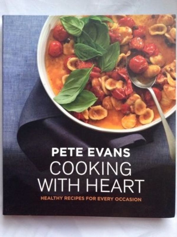 Cover Art for 9781743362334, Cooking With Heart - Healthy Recipes for Every Occasion by Pete Evans
