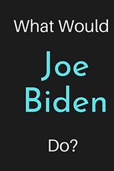 Cover Art for 9798649590556, What Would Joe Biden Do?: Joe Biden Notebook/ Journal/ Notepad/ Diary For Women, Men, Girls, Boys, Fans, Supporters, Teens, Adults and Kids | 100 Black Lined Pages | 8.5 x 11 Inches | A4 by Jp Journals