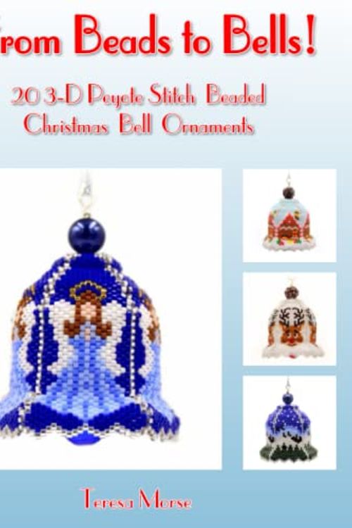 Cover Art for 9798842162123, From Beads to Bells: 20 3-D Peyote Stitch Christmas Bell Ornaments by Teresa Morse