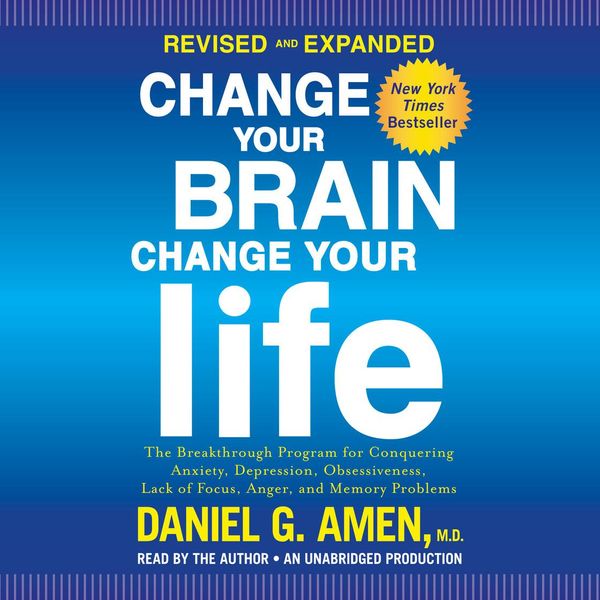 Cover Art for 9780147526410, Change Your Brain, Change Your Life (Revised and Expanded) by Daniel G. Amen, M.D.
