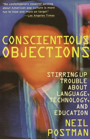 Cover Art for 9780679734215, Conscientious Objections by Neil Postman