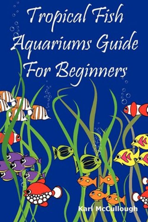 Cover Art for 9781926917184, Tropical Fish Aquariums Guide for Beginners by Karl McCullough