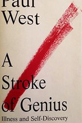 Cover Art for 9780670849567, A Stroke of Genius: Illness and Self-Discovery by Paul West