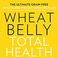 Cover Art for 9781443435840, Wheat Belly Total Health: The Ultimate Grain-Free Health and Weight-Loss Life Plan by Davis M.d., William