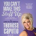 Cover Art for 9781442372665, You Can't Make This Stuff Up: Life Changing Lessons from Heaven by Theresa Caputo