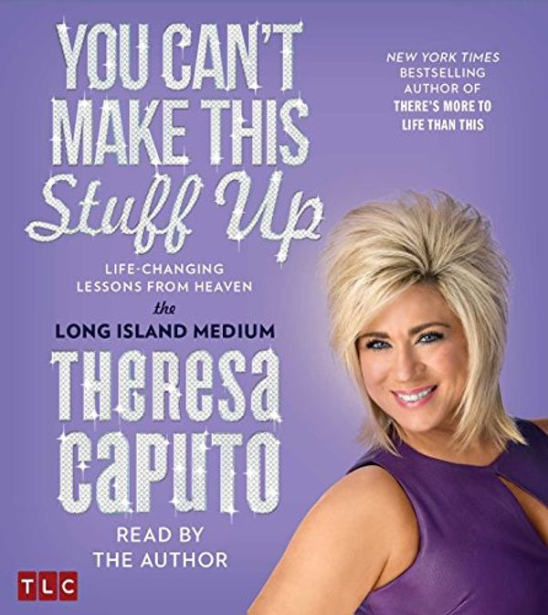 Cover Art for 9781442372665, You Can't Make This Stuff Up: Life Changing Lessons from Heaven by Theresa Caputo