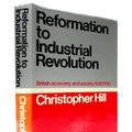 Cover Art for B0000CNKJ7, Reformation to Industrial Revolution: A social and economic history of Britain,1530-1780 by Christopher Hill