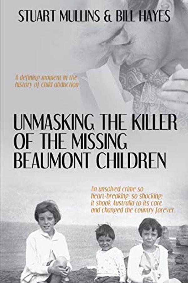 Cover Art for B0C12VXBT8, Unmasking the Killer of the Missing Beaumont Children by Mullins, Stuart, Hayes, Bill