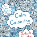 Cover Art for 9781509820863, The Little Book of More Calm Colouring: Portable Relaxation (Colouring Book) by David Sinden