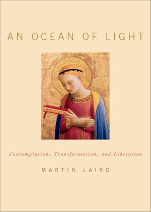 Cover Art for 9780199379941, An Ocean of Light: Contemplation, Transformation, and Liberation by Martin Laird