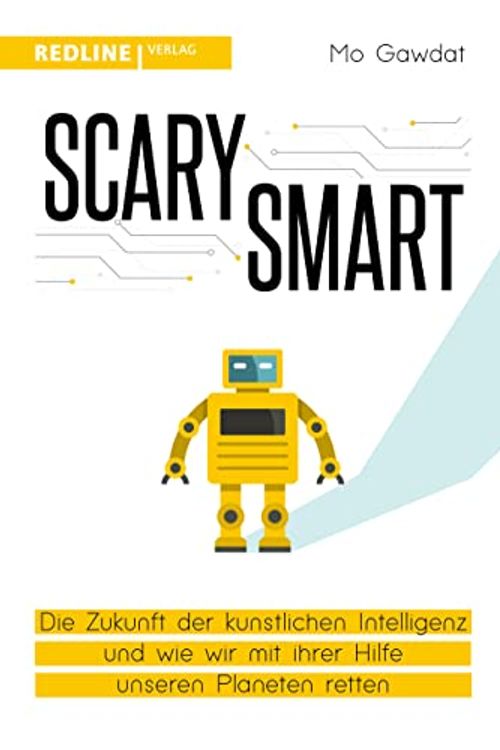 Cover Art for 9783868818932, Scary Smart: Die Zukunft der künstlichen Intelligenz und wie wir mit ihrer Hilfe unseren Planeten retten by Mo Gawdat