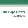 Cover Art for 9780369364685, The Hope Flower by Joy Dettman