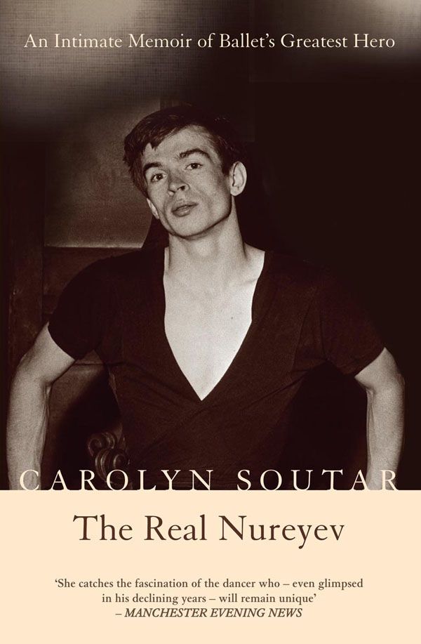 Cover Art for 9781845960445, The Real Nureyev: An Intimate Memoir of Ballet's Greatest Hero by Carolyn Soutar