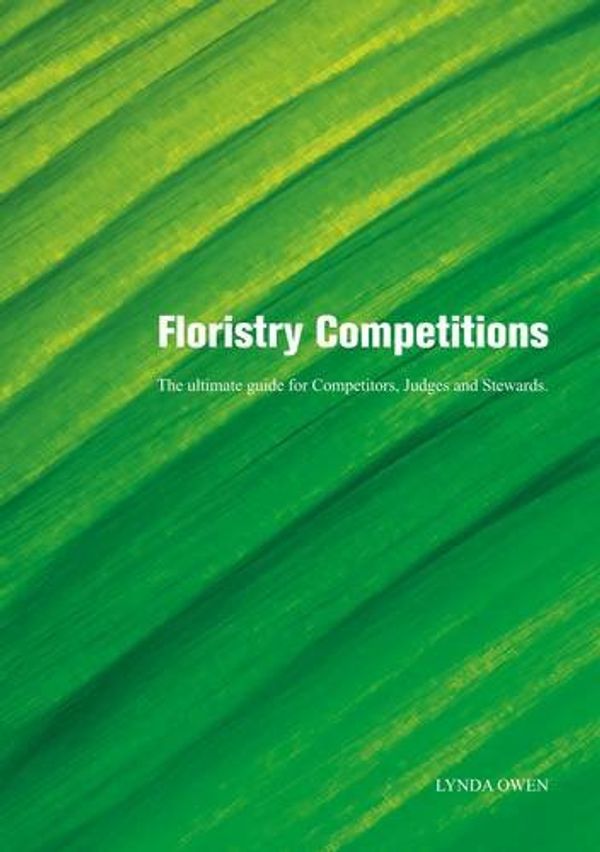 Cover Art for 9780956513304, Floristry Competitions: The Ultimate Guide for Competitors, Judges and Stewards by 