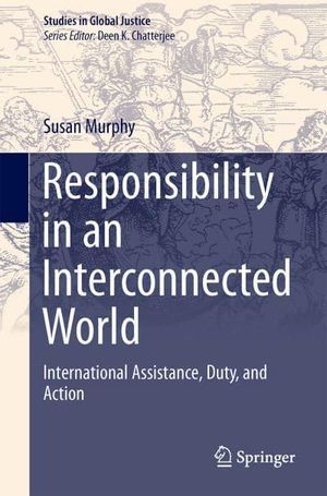 Cover Art for 9783319314433, Responsibility in an Interconnected WorldInternational Assistance, Duty, and Action by Murphy, Susan P.