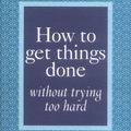Cover Art for 9780273725565, How to Get Things Done without Trying Too Hard by Richard Templar