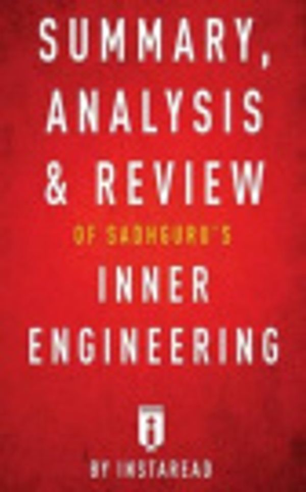 Cover Art for 9781540727374, Summary, Analysis & Review of Sadhguru's Inner Engineering by Instaread by Instaread