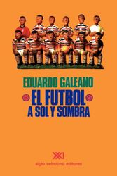 Cover Art for 9789682319716, El Futbol A Sol Y Sombra by Eduardo Galeano