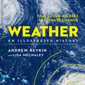 Cover Art for 9781454921400, Weather: An Illustrated History: From Cloud Atlases to Climate Change by Andrew Revkin