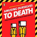 Cover Art for 8601420133051, Amusing Ourselves to Death: Public Discourse in the Age of Show Business by Neil Postman