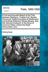 Cover Art for 9781275071568, A Full and Accurate Report of the Trial between Stephens, Trustee to E. Bowes, Commonly Called Countess of Strathmore, and Andrew Robinson Stoney ... Pleas, before the Right Honourable Lord... by Anonymous