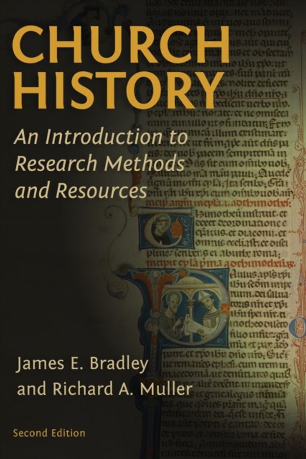 Cover Art for 9780802874054, Church History: An Introduction to Research, Reference Works, and Methods by James E. Bradley