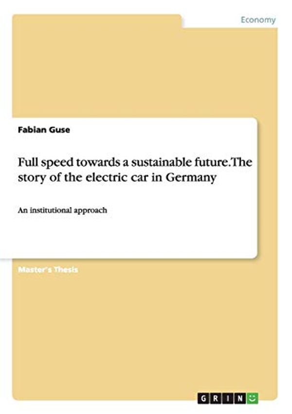 Cover Art for 9783656754336, Full Speed Towards a Sustainable Future. the Story of the Electric Car in Germany by Fabian Guse