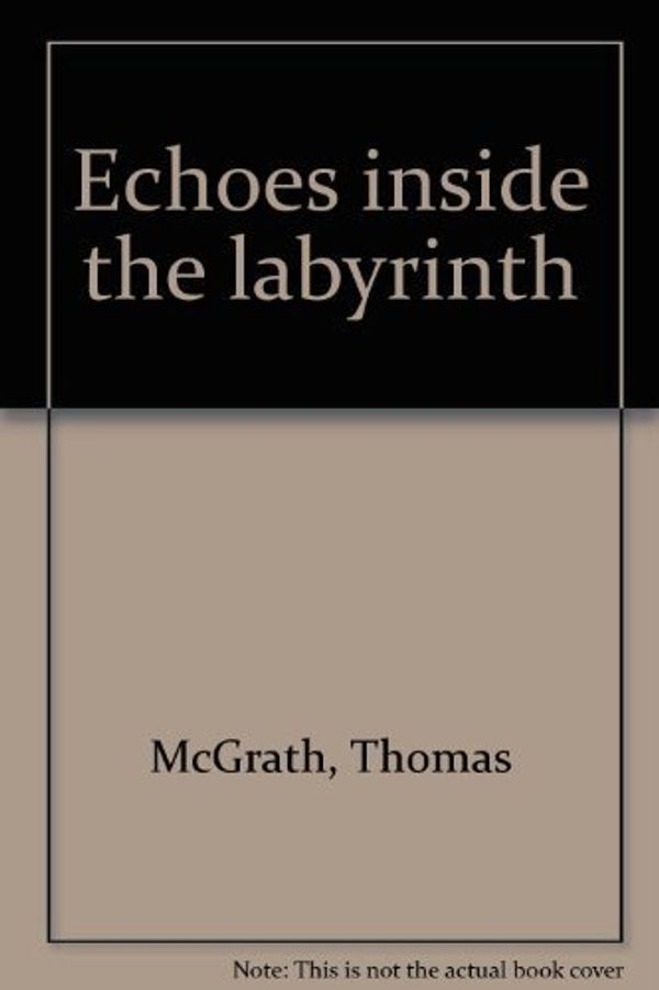 Cover Art for 9780938410133, Echoes Inside the Labyrinth by Thomas McGrath