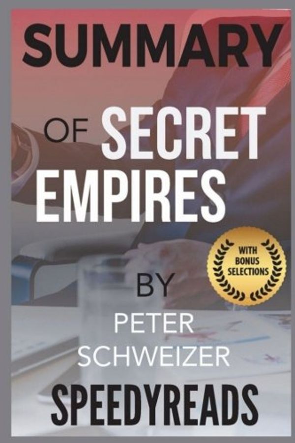 Cover Art for 9781987745429, Summary of Secret Empires by Peter Schweizer: How the American Political Class Hides Corruption and Enriches Family and Friends - Finish Entire Book in 15 Minutes by SpeedyReads