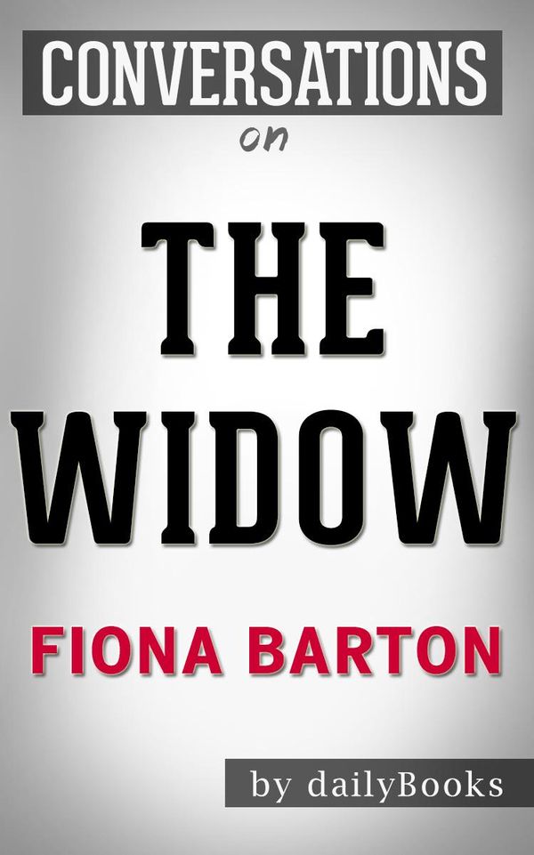 Cover Art for 1230001223514, The Widow: A Novel by Fiona Barton Conversation Starters by dailyBooks