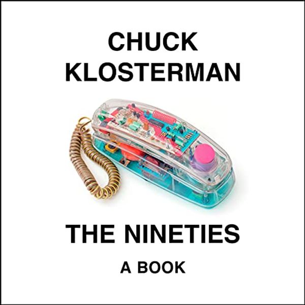 Cover Art for B097CK8KQP, The Nineties: A Book by Chuck Klosterman