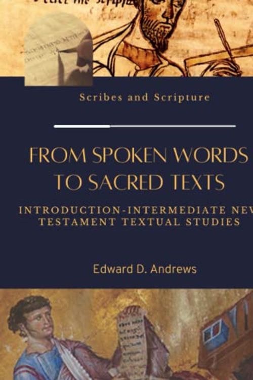 Cover Art for 9781949586640, FROM SPOKEN WORDS TO SACRED TEXTS: Introduction-Intermediate New Testament Textual Studies by Andrews, Edward D.